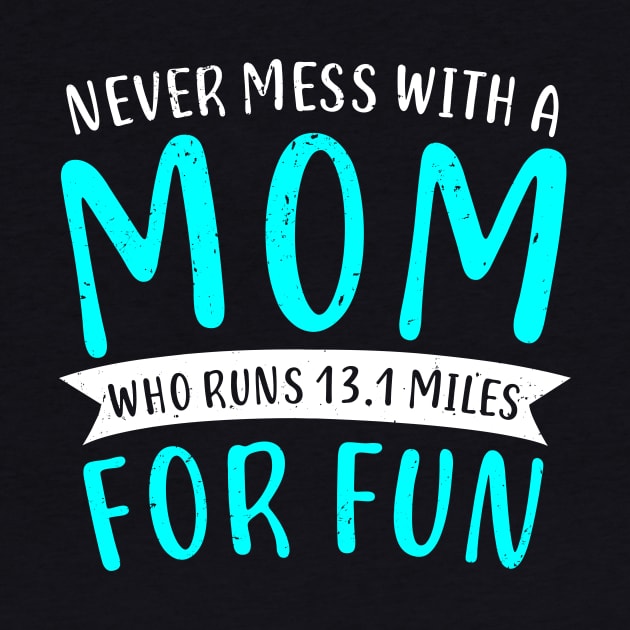 Funny Half Marathon 13.1 Miles Mom Mother Gift by Dolde08